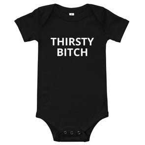 Thirsty Bitch - baby suit